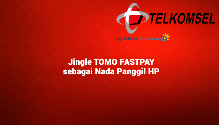 070217-jingle-tomo Jingle TOMO FASTPAY sebagai Nada Panggil HP